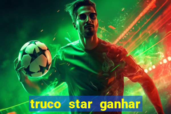 truco star ganhar dinheiro de verdade